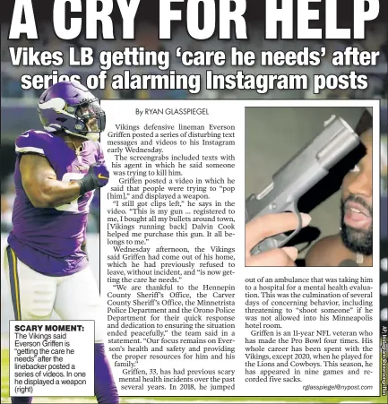  ?? ?? SCARY MOMENT: The Vikings said Everson Griffen is “getting the care he needs” after the linebacker posted a series of videos. In one he displayed a weapon (right)