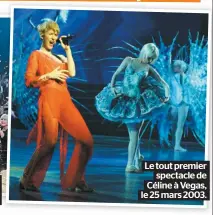  ??  ?? Le tout premier spectacle de Céline à Vegas, le 25 mars 2003.