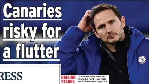  ?? Picture: ANDY RAIN ?? RAISING STAKES
Lampard knows next job has to be right – Norwich would have been a gamble