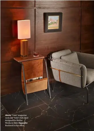  ??  ?? Above ‘Valet’ magazine rack and ‘Valet’ club chair designed for Stellar Works in 2016 Opposite Rockwell in his office