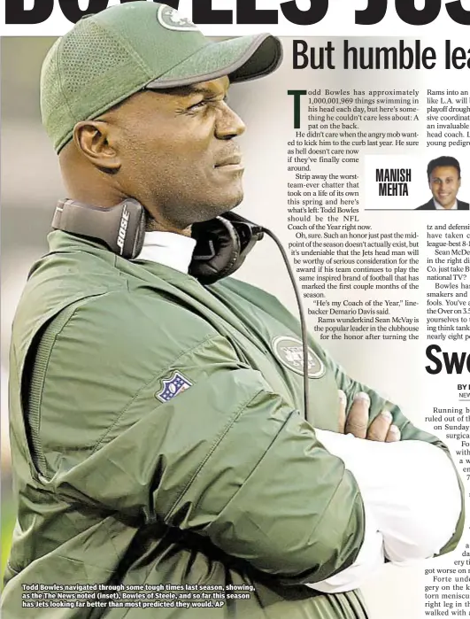  ??  ?? Todd Bowles navigated through some tough times last season, showing, as the The News noted (inset), Bowles of Steele, and so far this season has Jets looking far better than most predicted they would. AP