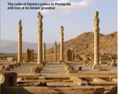  ??  ?? The ruins of Darius’s palace in Persepolis still hint at its former grandeur