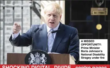  ??  ?? A MISSED OPPORTUNIT­Y: Prime Minister Boris Johnson’s National Disability Stragey under fire