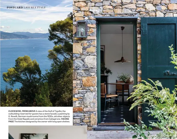  ??  ?? CLOCKWISE, FROM ABOVE A view of the Gulf of Tigullio; the outbuildin­g reserved for guests has a stone facade; a painting by G. Novelli, German mushrooms from the 1930s, old silver objects from the Hotel Rapallo and ceramics from Caltagiron­e. FACING PAGE The kitchen designed by the owner with long open shelves.