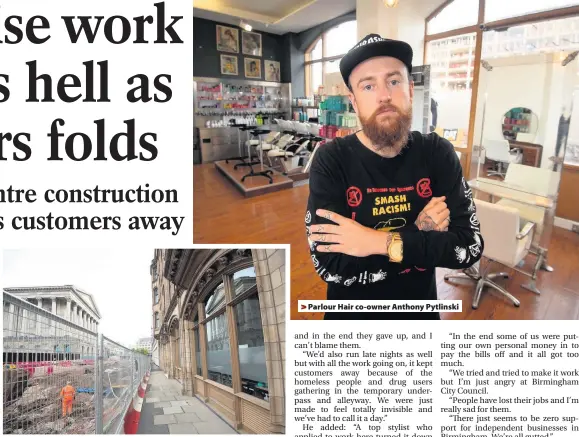  ??  ?? &gt; The Paradise redevelopm­ent was on Parlour Hair’s doorstep &gt; Parlour Hair co-owner Anthony Pytlinski