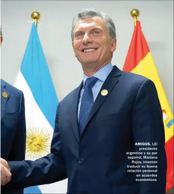  ??  ?? AMIGOS. LEl presidente argentino y su par español, Mariano Rajoy, intentan traducir su buena relación personal en acuerdos económicos.