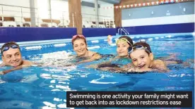  ??  ?? Swimming is one activity your family might want to get back into as lockdown restrictio­ns ease