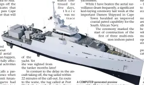  ?? | Damen ?? A COMPUTER-generated preview image of the 20-knot multi-mission inshore patrol vessels ordered by the Navy from Damen’s Cape Town shipyard. Constructi­on of the first vessel began last week with the keellaying ceremony at the yard.