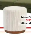  ?? ?? Muse Ottoman,
$199.95, pillowtalk.com.au