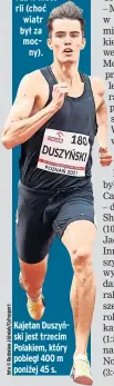  ??  ?? Kajetan Duszyński jest trzecim Polakiem, który pobiegł 400 m poniżej 45 s.