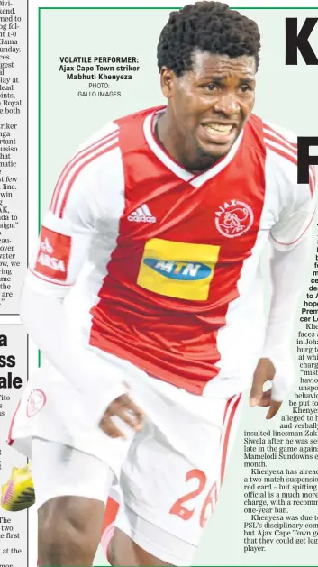  ?? PHOTO: GALLO IMAGES ?? VOLATILE PERFORMER: Ajax Cape Town striker
Mabhuti Khenyeza