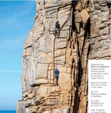  ??  ?? Opposite top: Sherri Castiglion­e enjoying some wicked granite on the west coast of Sardinia in Capo Pecora
Opposite bottom: Time out to take in the views
Top left: Saying goodbye to Sardinia
Top right: Soaking it up at Cala Fuili
Left: Climbing at...