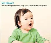  ??  ?? Yes please! Babies are good at letting you know what they like