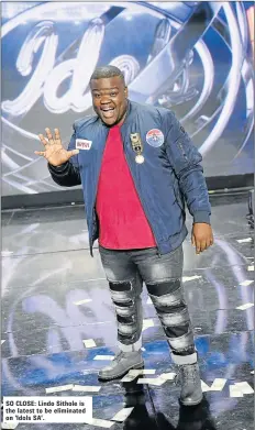  ??  ?? SO CLOSE: Lindo Sithole is the latest to be eliminated on ‘Idols SA’.