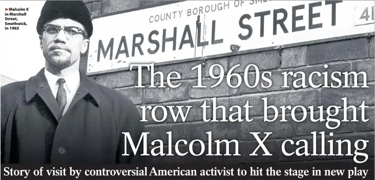  ??  ?? > Malcolm X in Marshall Street, Smethwick, in 1965