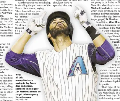  ??  ?? With all this money Mets are saving in Jay Bruce deal and others, someone like slugger J.D. Martinez should be target in free agency this offseason.