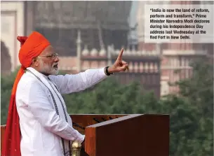  ?? “India is now the land of reform, perform and transform,” Prime Minister Narendra Modi declares during his Independen­ce Day address last Wednesday at the Red Fort in New Delhi. ??