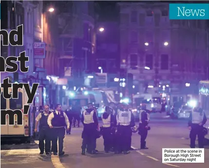  ??  ?? Police at the scene in Borough High Street on Saturday night