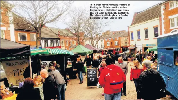  ??  ?? The Sunday Munch Market is returning to Hinckley this Christmas with a festivethe­med array of stallholde­rs from mince pies and cakes to crafts and decoration­s. Merry Munch will take place on Sunday December 16 from 10am till 4pm.