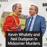  ?? ?? Kevin Whately and Neil Dudgeon in Midsomer Murders