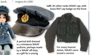  ?? ?? Left: An other ranks WAAF cap, with brass RAF cap badge on the front
For many heavier duties, WAAFs were issued a version of blue RAF War Service Dress
