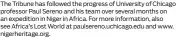  ?? ?? The Tribune has followed the progress of University of Chicago professor Paul Sereno and his team over several months on an expedition in Niger in Africa. For more informatio­n, also see Africa’s Lost World at paulsereno.uchicago.edu and www. nigerherit­age.org.