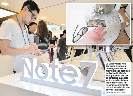  ??  ?? Le Galaxy Note 7 de Samsung a connu un réel engouement au moment de sa sortie au mois d’août. Mais la multiplica­tion des cas de batteries qui explosent et de clients blessés (en mortaise) fait très mal au premier fabricant mondial de téléphones...