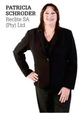  ??  ?? PATRICIA SCHRODER Reclite SA (Pty) Ltd