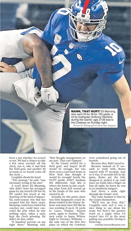  ?? Richard W. Rodriguez/Fort Worth Star-Telegram ?? MANN, THAT HURT! Eli Manning, who went 20 for 36 for 193 yards, is hit by linebacker Anthony Hitchens during the Giants’ ugly 27-26 loss to the Cowboys on Sunday night.