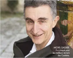  ??  ?? MICHEL GASSIER.
Il a craqué pour les meilleurs terroirs
des Costières.