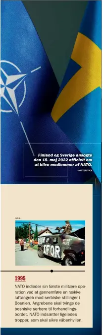  ?? SHUTTERSTO­CK ?? Finland og Sverige ansøgte den 18. maj 2022 officielt om at blive medlemmer af NATO.