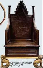  ??  ?? Coronation chair of Mary II