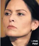  ??  ?? > Priti Patel