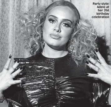  ??  ?? Party style: Adele at her 31st birthday celebratio­n