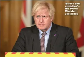  ??  ?? ‘Stress and anxieties’... the Prime Minister yesterday