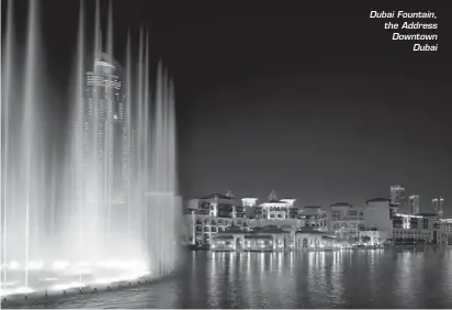  ??  ?? Dubai Fountain, the Address Downtown
Dubai