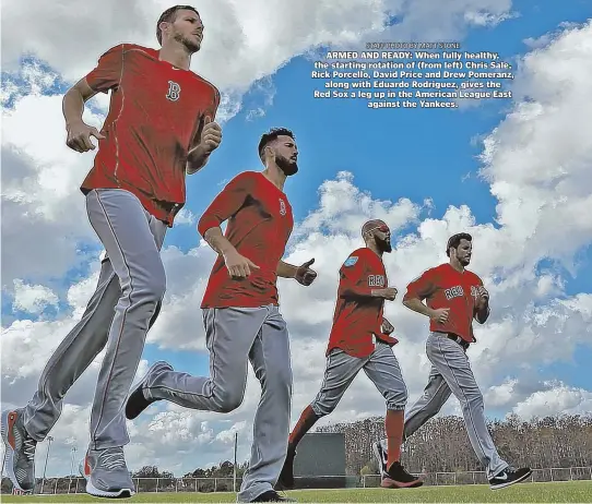  ?? STAFF PHOTO BY MATT STONE ?? ARMED AND READY: When fully healthy, the starting rotation of (from left) Chris Sale, Rick Porcello, David Price and Drew Pomeranz, along with Eduardo Rodriguez, gives the Red Sox a leg up in the American League East against the Yankees.