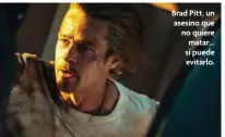  ?? ?? Brad Pitt, un asesino que no quiere matar… si puede evitarlo.