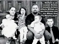  ??  ?? Marilyne et son conjoint, Nicolas, entourés de leurs enfants, William, six ans, Geneviève, cinq ans, Mikael, deux ans, Marylou, un an.