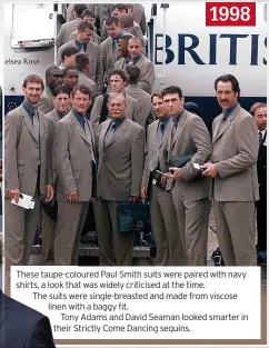  ?? ?? 1998
These taupe-coloured Paul Smith suits were paired with navy shirts, a look that was widely criticised at the time.
The suits were single-breasted and made from viscose linen with a baggy fit.
Tony Adams and David Seaman looked smarter in their Strictly Come Dancing sequins.