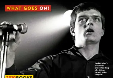  ??  ?? Joy Division’s Ian Curtis: understand­ing why things turned out as they did.