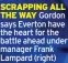  ?? ?? SCRAPPING ALL THE WAY Gordon says Everton have the heart for the battle ahead under manager Frank Lampard (right)