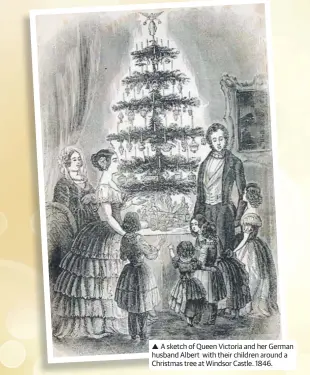  ??  ?? A sketch of Queen Victoria and her German husband Albert with their children around a Christmas tree at Windsor Castle. 1846.