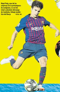  ?? FOTOS: MD ?? Riqui Puig, una de las sorpresas de la pretempora­da azulgrana, es un fan total y absoluto del juego de Coutinho, fichaje mediático del Barça