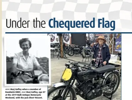  ??  ?? ABOVE Marj Gaffey when a member of Randwick DMCC. RIGHT Marj Gaffey, age 87 at the 2019 Bulli Antique Motorcycle Weekend, with the Jack Ehret Vincent.