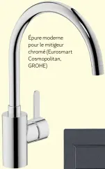  ??  ?? Épure moderne pour le mitigeur chromé (Eurosmart Cosmopolit­an, GROHE)