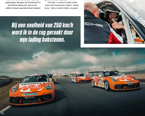  ??  ?? "Ben je weleens eerder met een racewagen meegereden", vroeg de Porsche-man. "Nee? Dan staat je heel wat te wachten."