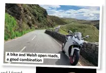  ??  ?? A bike and Welsh open roads, a good combinatio­n