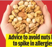  ?? ?? Advice to avoid nuts led to spike in allergies