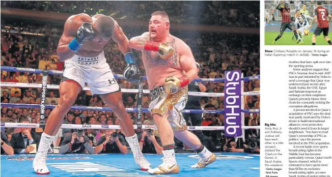  ?? /Getty Images /Nick Potts /PA Images /Getty Images ?? Stars: Cristiano Ronaldo on January 16 during an Italian Supercup match in Jeddah.
Big hits: Andy Ruiz Jr and Anthony Joshua will face each other in a title rematch, dubbed the ‘Clash on the Dunes’, in Saudi Arabia this weekend.